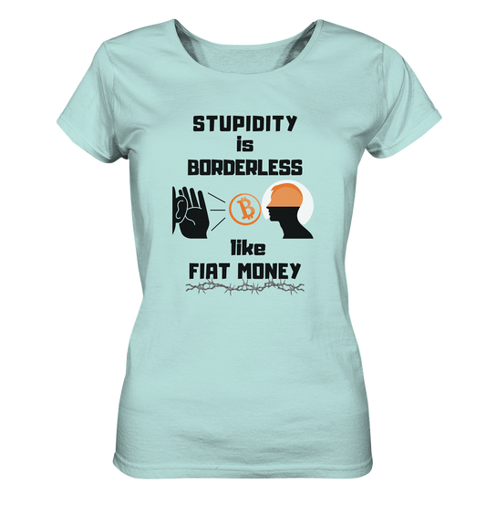 STUPIDITY is BORDERLESS like FIAT MONEY (Flüstern - BTC Version 2 - Lauschen-Grafik) # Ladies Collection 21% Rabatt bis zum Halving 2024 - Ladies Organic Shirt