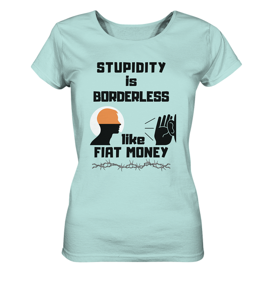 STUPIDITY is BORDERLESS like FIAT MONEY (Flüstern / Lauschen-Grafik) # Ladies Collection 21% Rabatt bis zum Halving 2024  - Ladies Organic Shirt