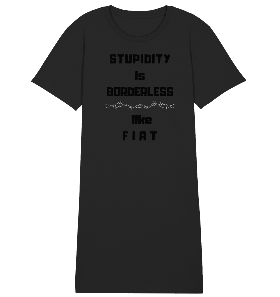 STUPIDITY is BORDERLESS like F I A T (Stacheldraht-Grafik) # Ladies Collection 21% Rabatt bis zum Halving 2024  - Ladies Organic Shirt Dress