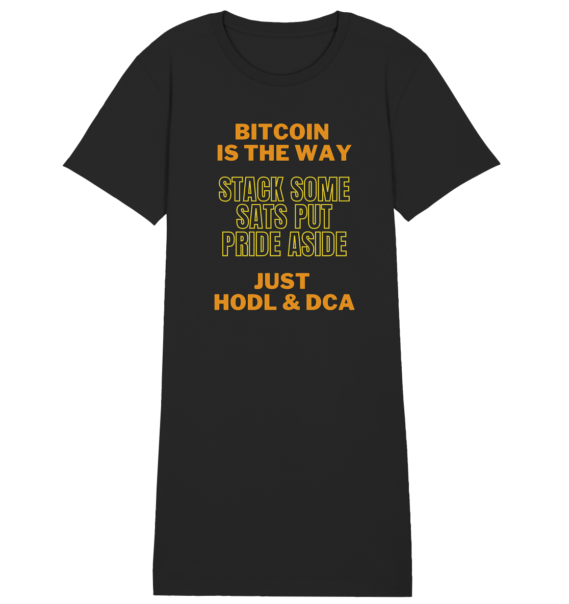 BITCOIN IS THE WAY - STACK SOME SATS PUT PRIDE ASIDE, JUST HODL & DCA (yellow-orange Version) - LADIES COLLECTION 21% automat. Rabatt bis zum Halving 2024  - Ladies Organic Shirt Dress