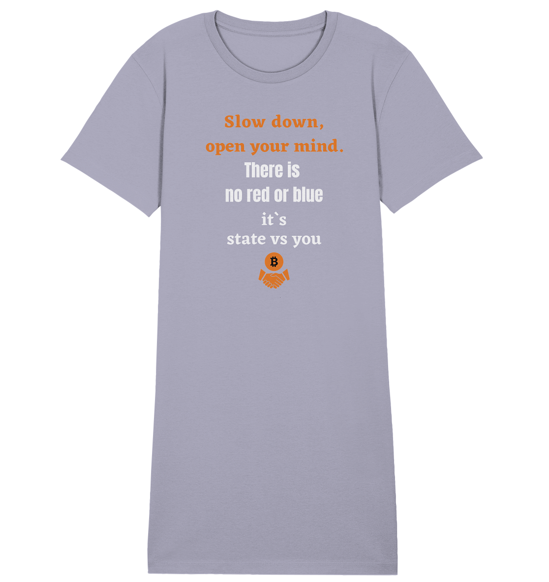 Slow down, open your mind. There is no red or blue, it`s always...  (Ladies 21% Rabatt bis zum Halving 2024) - Ladies Organic Shirt Dress