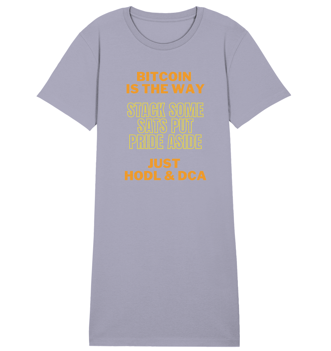 BITCOIN IS THE WAY - STACK SOME SATS PUT PRIDE ASIDE, JUST HODL & DCA (yellow-orange Version) - LADIES COLLECTION 21% automat. Rabatt bis zum Halving 2024  - Ladies Organic Shirt Dress