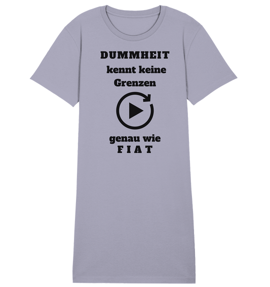 DUMMHEIT KENNT KEINE GRENZEN - GENAU WIE FIAT (ENDLOS-PLAYBUTTON) # einheitliche Schrift # Ladies Collection 21% Rabatt bis zum Halving 2024  - Ladies Organic Shirt Dress