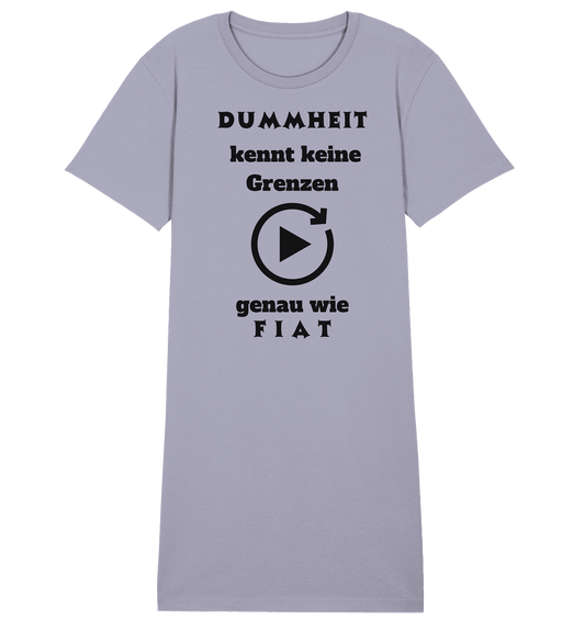 DUMMHEIT KENNT KEINE GRENZEN - GENAU WIE FIAT (ENDLOS-PLAYBUTTON) - Ladies Collection 21% Rabatt bis zum Halving 2024) - Ladies Organic Shirt Dress