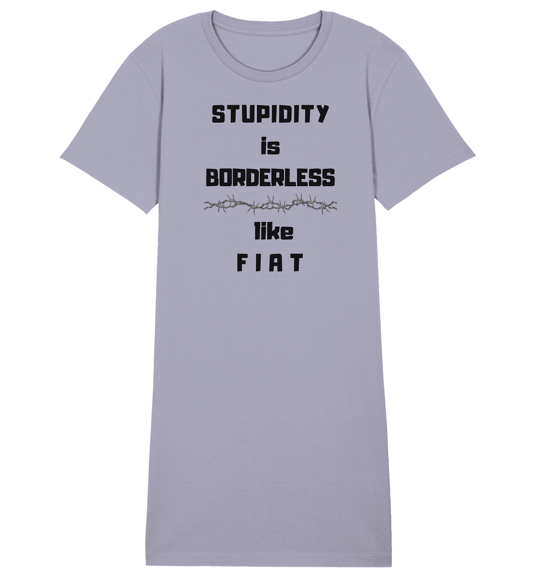 STUPIDITY is BORDERLESS like F I A T (Stacheldraht-Grafik) # Ladies Collection 21% Rabatt bis zum Halving 2024  - Ladies Organic Shirt Dress