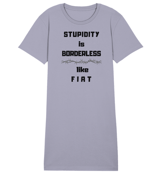 STUPIDITY is BORDERLESS like F I A T (Stacheldraht-Grafik) # Ladies Collection 21% Rabatt bis zum Halving 2024  - Ladies Organic Shirt Dress