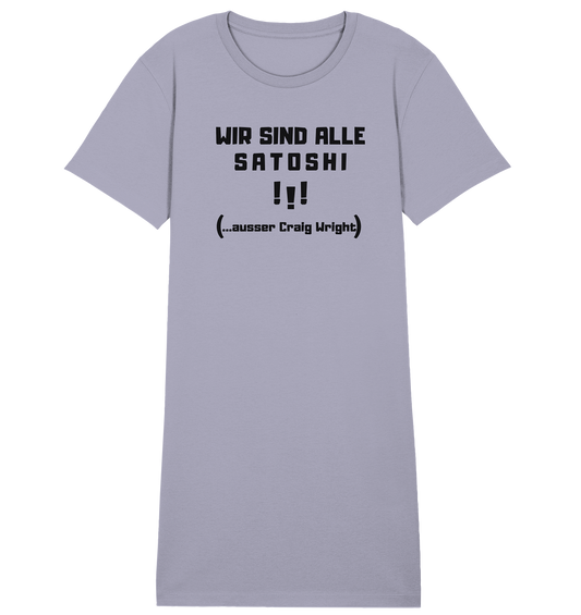 WIR SIND ALLE SATOSHI ...ausser CRAIG WRIGHT - (Version "!!!" ohne Lachen) - LADIES COLLECTION 21% automat. Rabatt bis zum Halving 2024   - Ladies Organic Shirt Dress