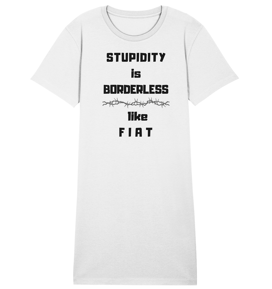 STUPIDITY is BORDERLESS like F I A T (Stacheldraht-Grafik) # Ladies Collection 21% Rabatt bis zum Halving 2024  - Ladies Organic Shirt Dress