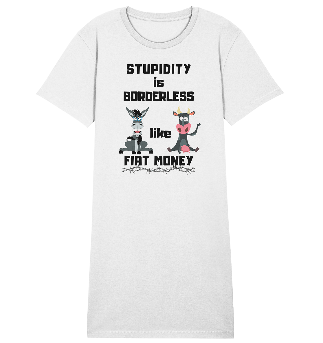 STUPIDITY is BORDERLESS like FIAT MONEY (Esel & Kuh support) LADIES COLLECTION 21% automat. Rabatt bis zum Halving 2024 - Ladies Organic Shirt Dress