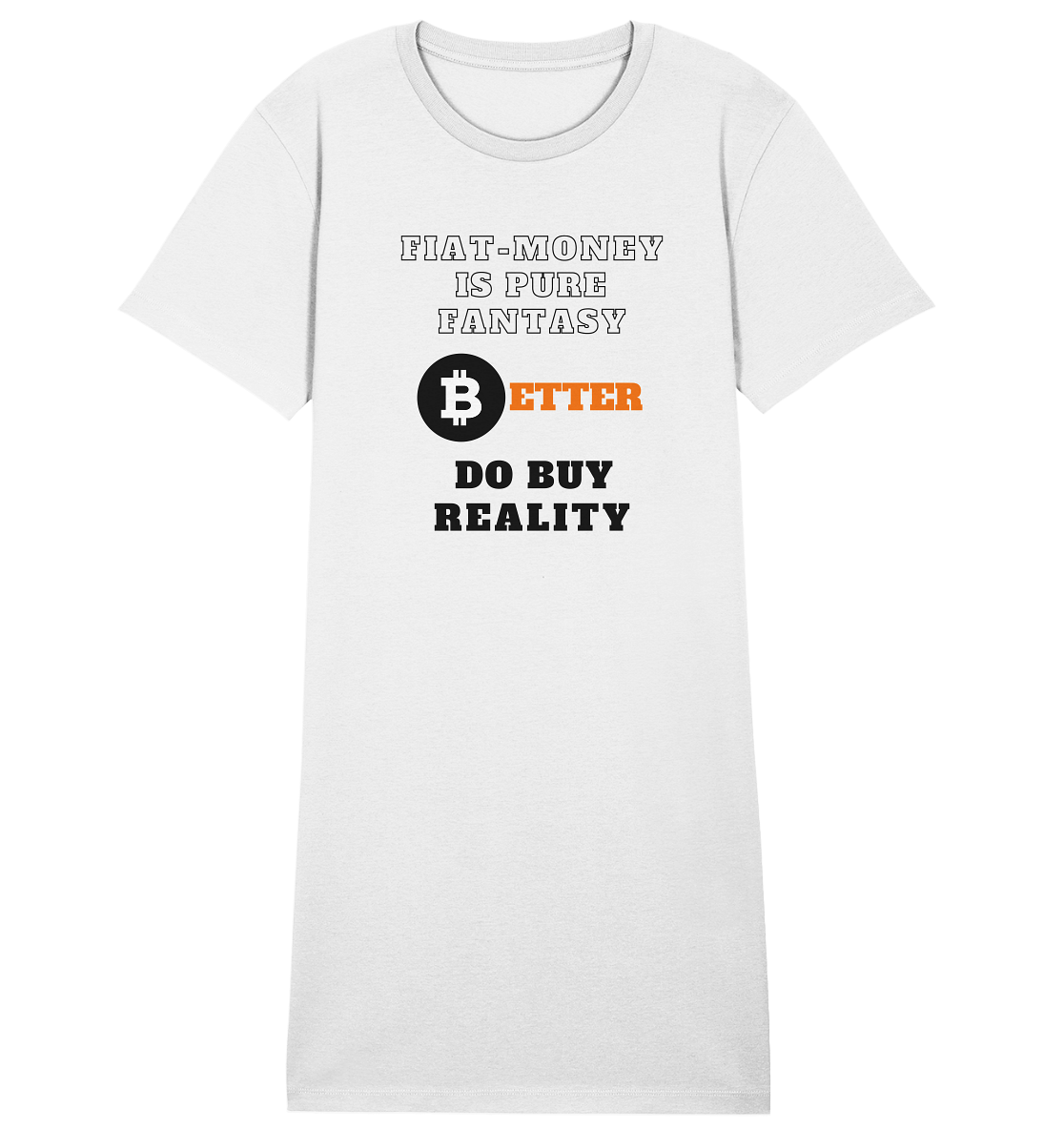 FIAT-MONEY IS PURE FANTASY - BETTER DO BUY REALITY - LADIES COLLECTION 21% automat. Rabatt bis zum Halving 2024  - Ladies Organic Shirt Dress