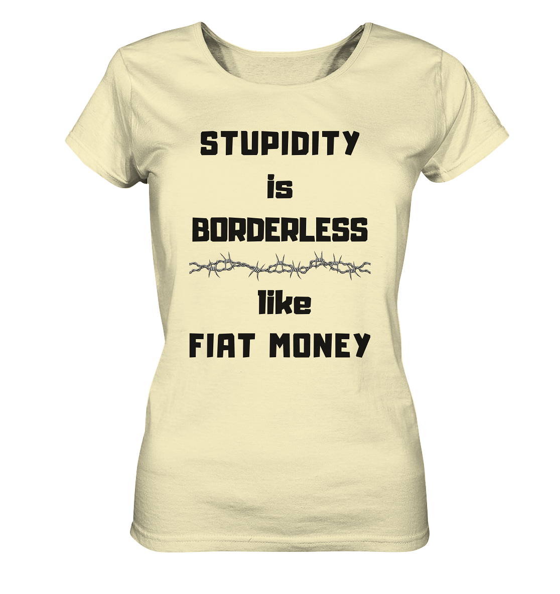 STUPIDITY is BORDERLESS like FIAT MONEY (Stacheldraht Grafik) # Ladies Collection 21% Rabatt bis zum Halving 2024 - Ladies Organic Shirt