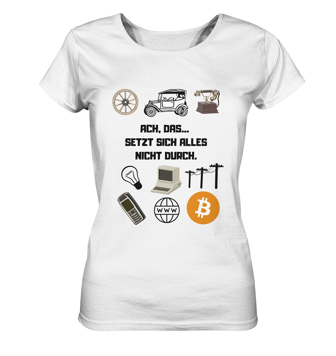 ACH, DAS... SETZT SICH ALLES NICHT DURCH. (Grafiken, BTC Symbol) - LADIES COLLECTION 21% automat. Rabatt bis zum Halving 2024  - Ladies Organic Shirt