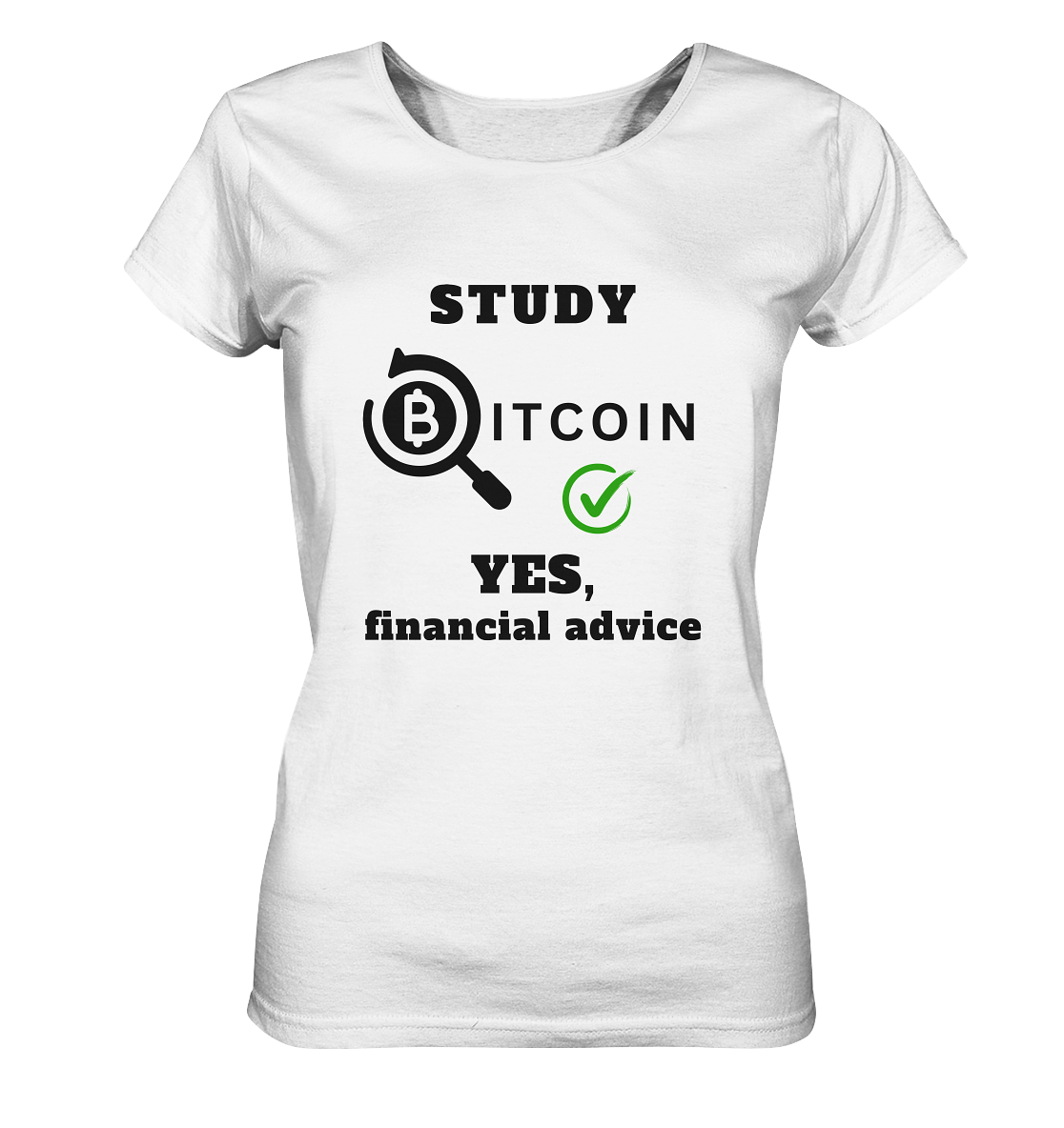 STUDY BITCOIN - YES, financial advice (Version Lupe, grüner Haken) - LADIES COLLECTION 21% automat. Rabatt bis zum Halving 2024   - Ladies Organic Shirt