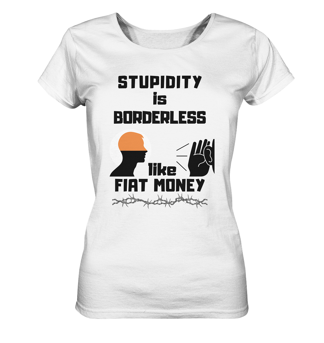 STUPIDITY is BORDERLESS like FIAT MONEY (Flüstern / Lauschen-Grafik) # Ladies Collection 21% Rabatt bis zum Halving 2024  - Ladies Organic Shirt