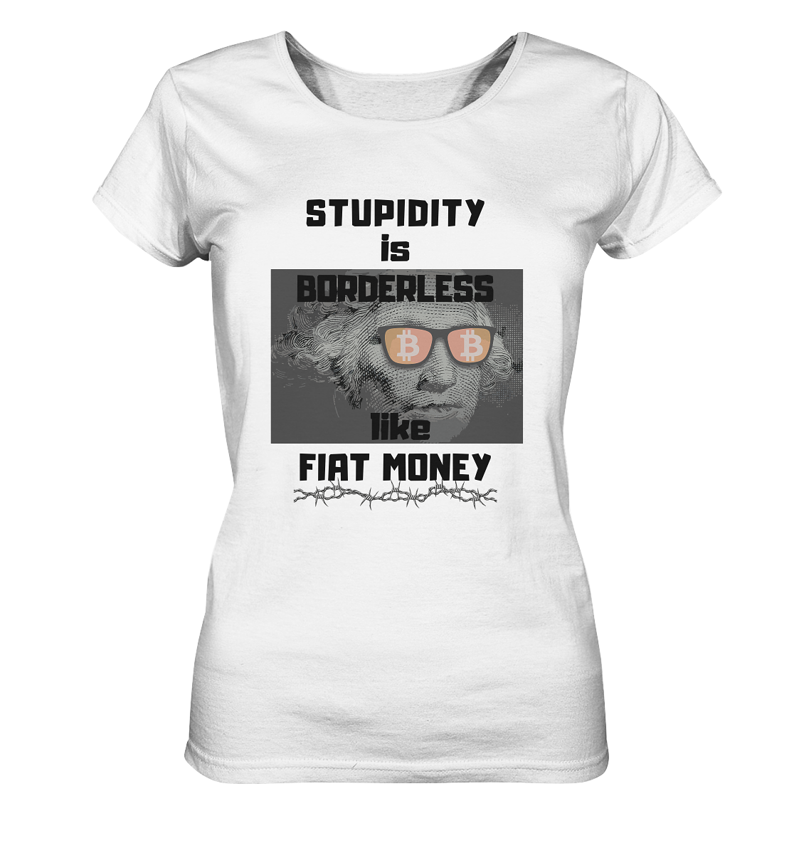 STUPIDITY is BORDERLESS like FIAT MONEY (G. Washington & BTC Brille) LADIES COLLECTION 21% automat. Rabatt bis zum Halving 2024  - Ladies Organic Shirt