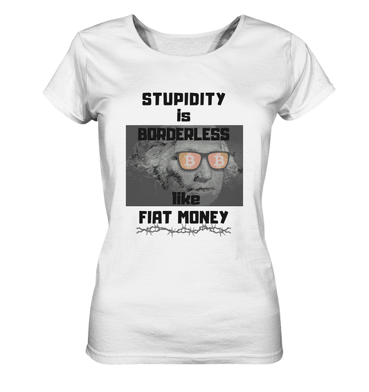 STUPIDITY is BORDERLESS like FIAT MONEY (G. Washington & BTC Brille) LADIES COLLECTION 21% automat. Rabatt bis zum Halving 2024  - Ladies Organic Shirt