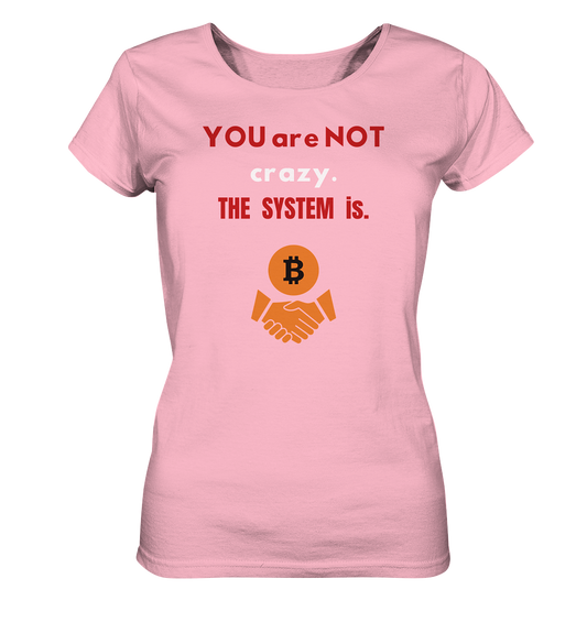 YOU are NOT crazy. THE SYSTEM is. (Ladies Collection 21% Rabatt bis zum Halving 2024) - Ladies Organic Shirt