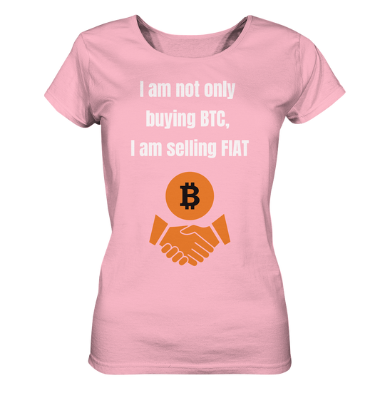 I am not only buying BTC, I am selling FIAT (Ladies Collection 21% Rabatt bis zum Halving 2024) - Ladies Organic Shirt