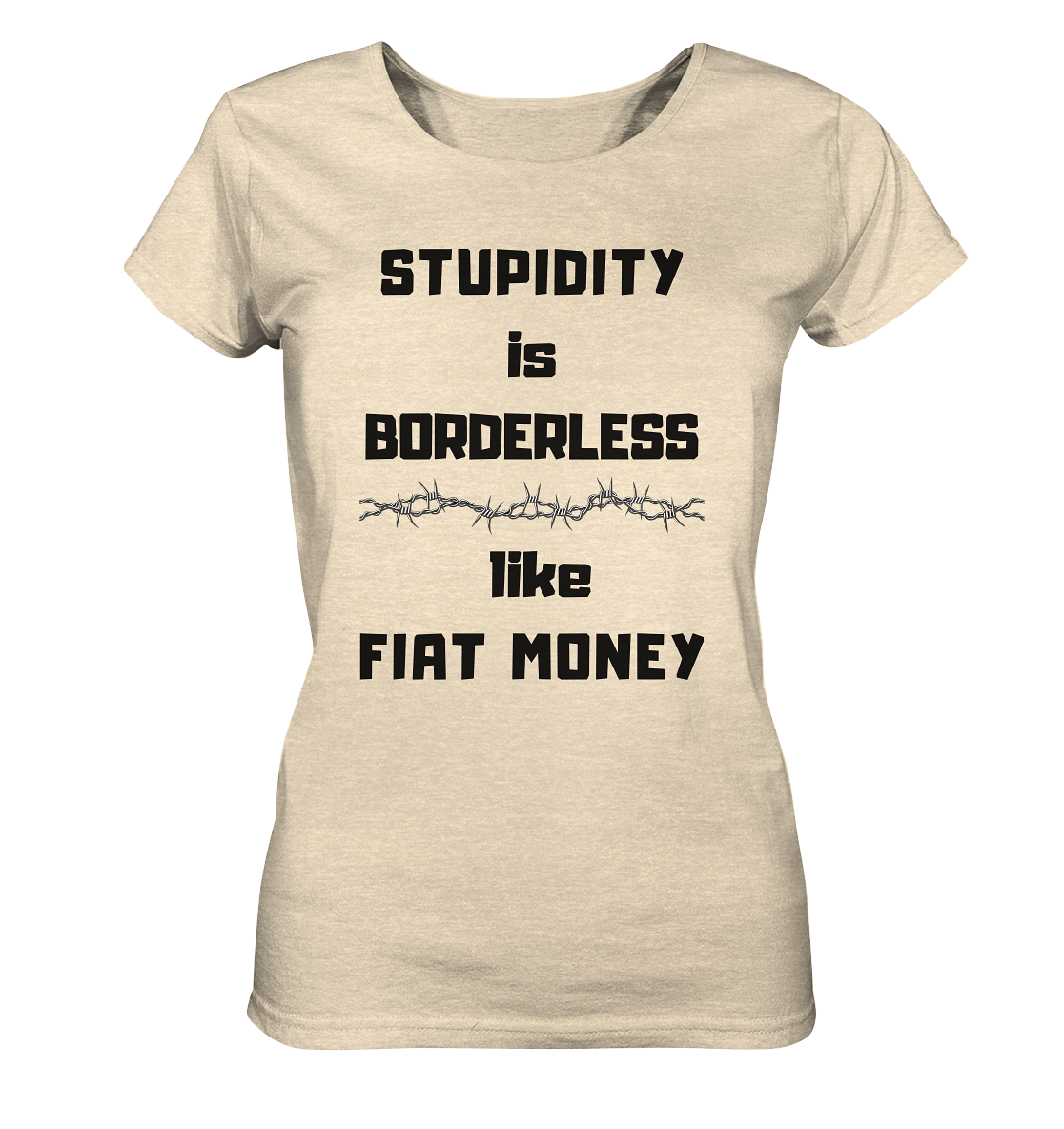 STUPIDITY is BORDERLESS like FIAT MONEY (Stacheldraht Grafik) # Ladies Collection 21% Rabatt bis zum Halving 2024 - Ladies Organic Shirt