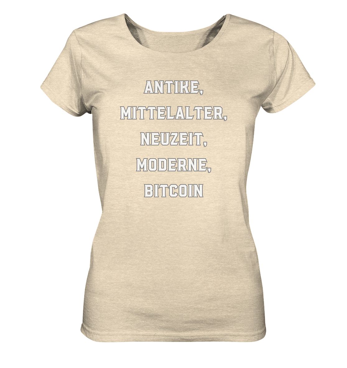 ANTIKE, MITTELALTER, NEUZEIT, MODERNE, BITCOIN - Ladies Collection   - Ladies Organic Shirt