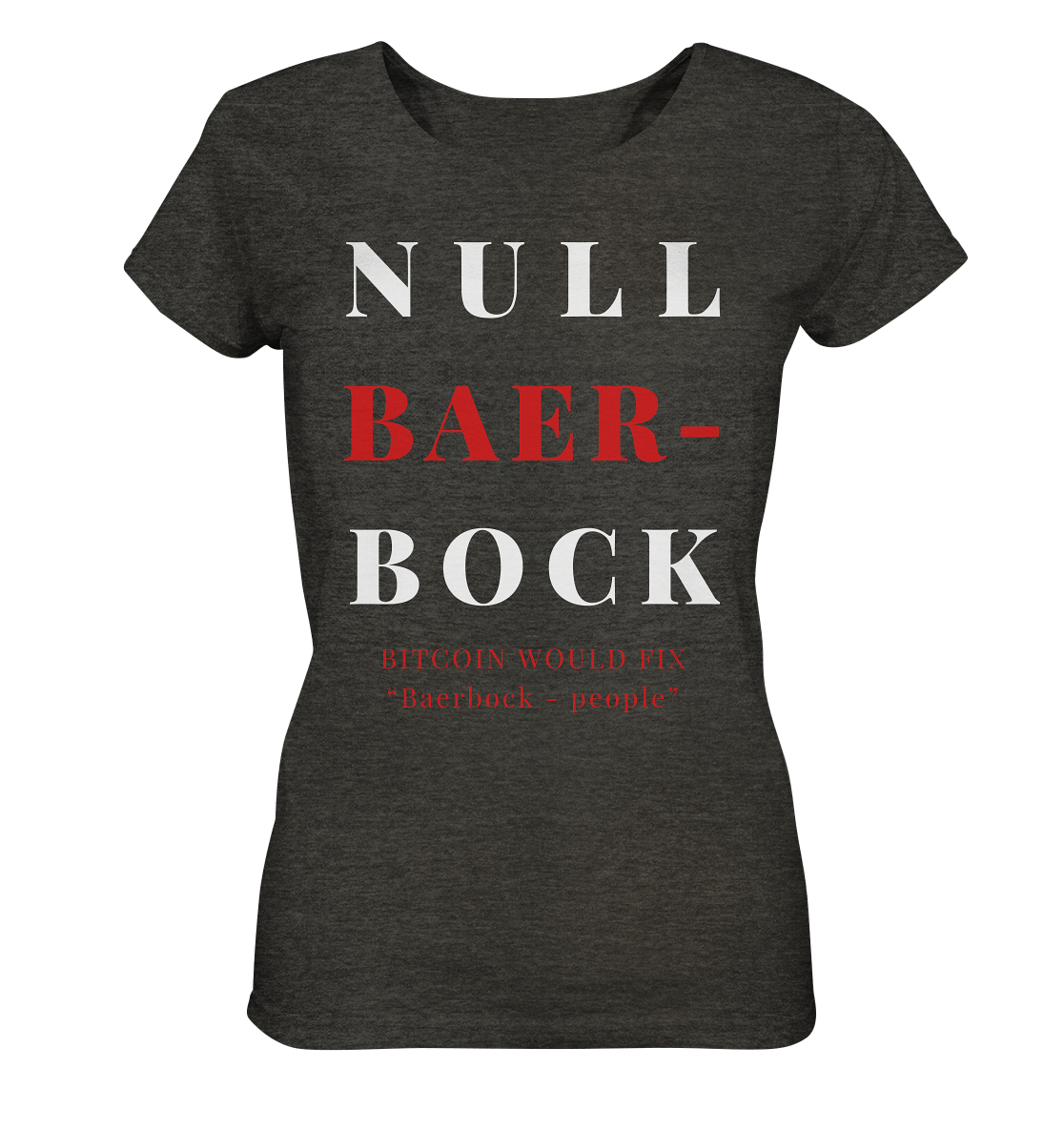 BAERBOCK ? BITCOIN WOULD FIX "Baerbock people" STUDY BITCOIN - (Ladies Collection 21% Rabatt bis zum Halving 2024)  - Ladies Organic Shirt (meliert)