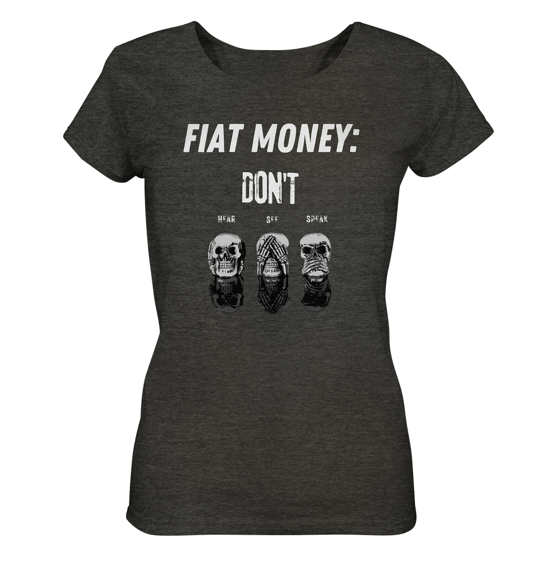 FIAT MONEY: - SKULLS - DON´T HEAR, SEE, SPEAK  (Ladies Collection 21% Rabatt bis zum Halving 2024)   - Ladies Organic Shirt (meliert)