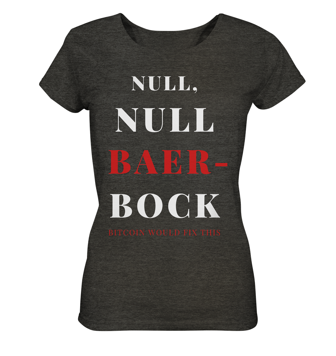 NULL, NULL BAER-BOCK ...  BITCOIN WOULD FIX...  (Ladies Collection 21% Rabatt bis zum Halving 2024)   - Ladies Organic Shirt (meliert)