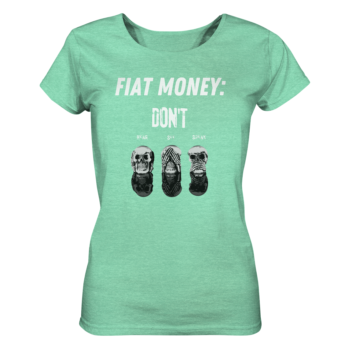 FIAT MONEY: - SKULLS - DON´T HEAR, SEE, SPEAK  (Ladies Collection 21% Rabatt bis zum Halving 2024)   - Ladies Organic Shirt (meliert)