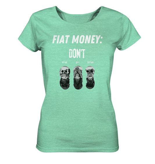 FIAT MONEY: - SKULLS - DON´T HEAR, SEE, SPEAK  (Ladies Collection 21% Rabatt bis zum Halving 2024)   - Ladies Organic Shirt (meliert)