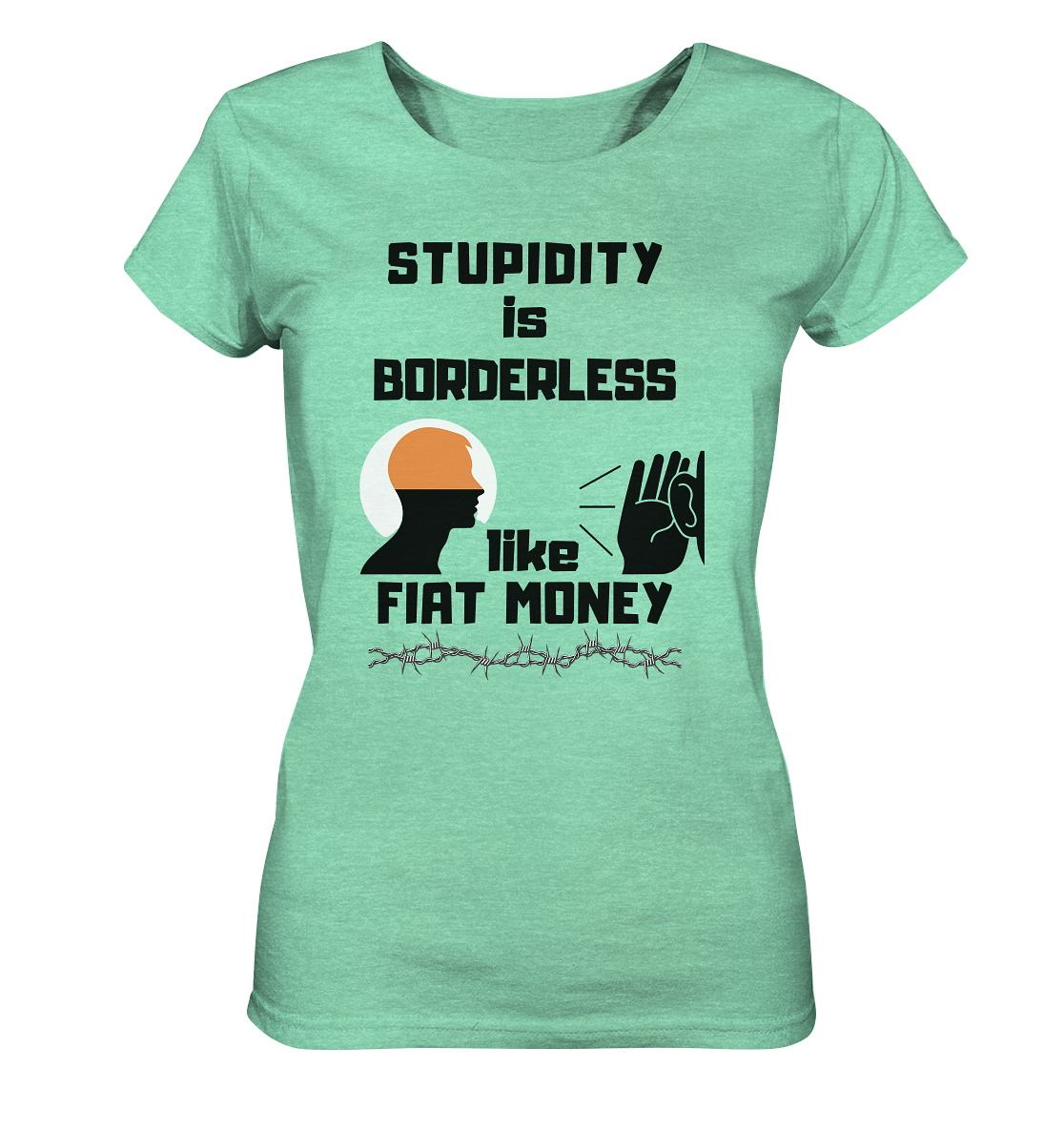 STUPIDITY is BORDERLESS like FIAT MONEY (Flüstern / Lauschen-Grafik) # Ladies Collection 21% Rabatt bis zum Halving 2024  - Ladies Organic Shirt (meliert)