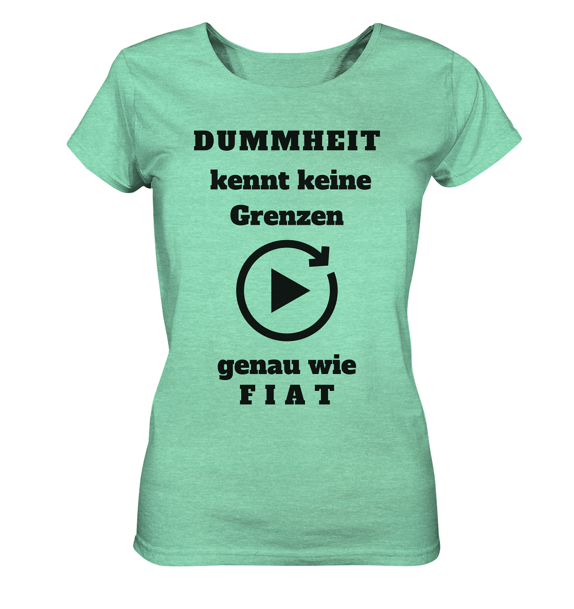 DUMMHEIT KENNT KEINE GRENZEN - GENAU WIE FIAT (ENDLOS-PLAYBUTTON) # einheitliche Schrift # Ladies Collection 21% Rabatt bis zum Halving 2024  - Ladies Organic Shirt (meliert)