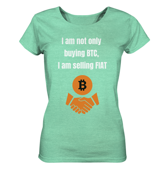 I am not only buying BTC, I am selling FIAT (Ladies Collection 21% Rabatt bis zum Halving 2024) - Ladies Organic Shirt (meliert)