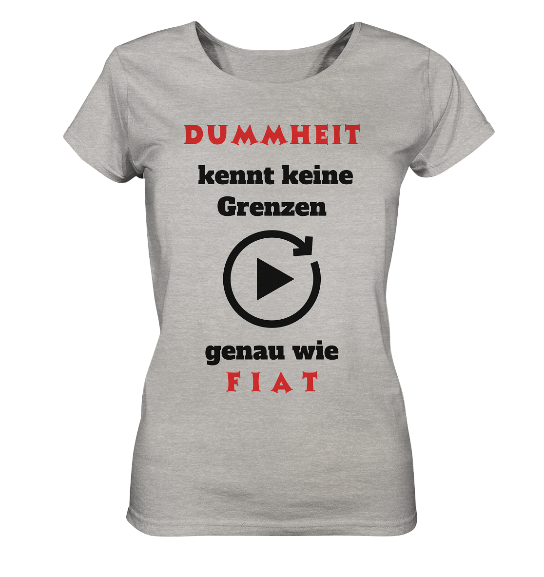 DUMMHEIT (ROT) kennt keine Grenzen - genau wie FIAT (ROT) # ENDLOS-PLAYBUTTON # (Ladies Collection 21% Rabatt bis zum Halving 2024) - Ladies Organic Shirt (meliert)