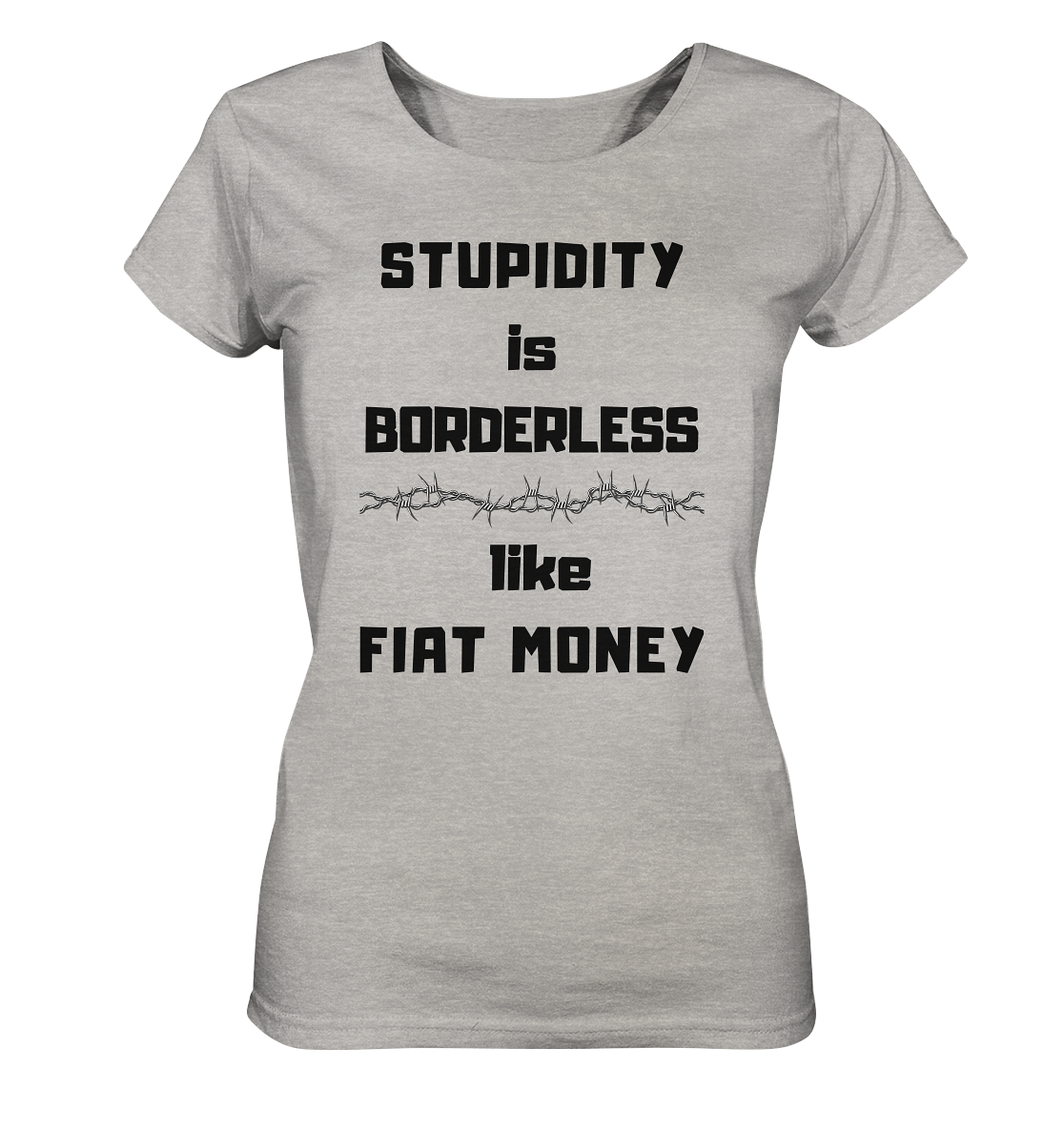 STUPIDITY is BORDERLESS like FIAT MONEY (Stacheldraht Grafik) # Ladies Collection 21% Rabatt bis zum Halving 2024 - Ladies Organic Shirt (meliert)