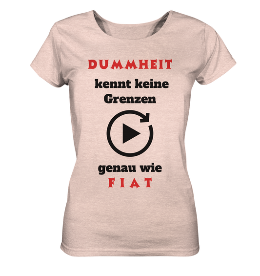 DUMMHEIT (ROT) kennt keine Grenzen - genau wie FIAT (ROT) # ENDLOS-PLAYBUTTON # (Ladies Collection 21% Rabatt bis zum Halving 2024) - Ladies Organic Shirt (meliert)