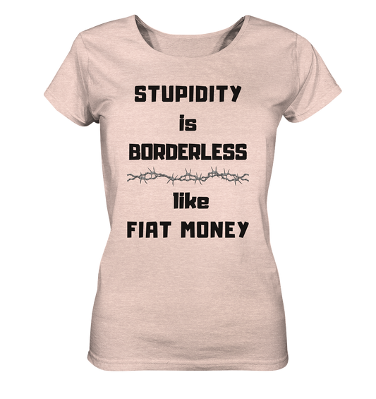 STUPIDITY is BORDERLESS like FIAT MONEY (Stacheldraht Grafik) # Ladies Collection 21% Rabatt bis zum Halving 2024 - Ladies Organic Shirt (meliert)