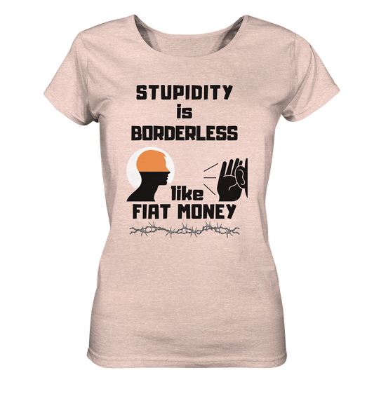 STUPIDITY is BORDERLESS like FIAT MONEY (Flüstern / Lauschen-Grafik) # Ladies Collection 21% Rabatt bis zum Halving 2024  - Ladies Organic Shirt (meliert)