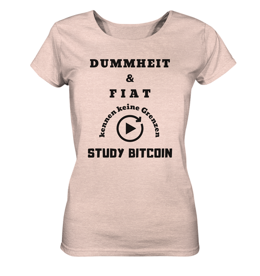 DUMMHEIT UND FIAT KENNEN KEINE GRENZEN - STUDY BITCOIN (ENDLOS-PLAYBUTTON) - Ladies Collection 21% Rabatt bis zum Halving 2024 - Ladies Organic Shirt (meliert)