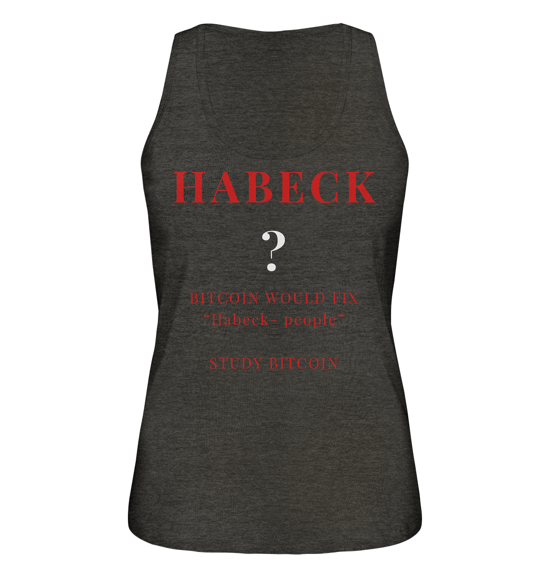 HABECK ? BITCOIN WOULD FIX "Habeck people" STUDY BITCOIN - (Ladies Collection 21% Rabatt bis zum Halving 2024) Kopie - Ladies Organic Tank-Top