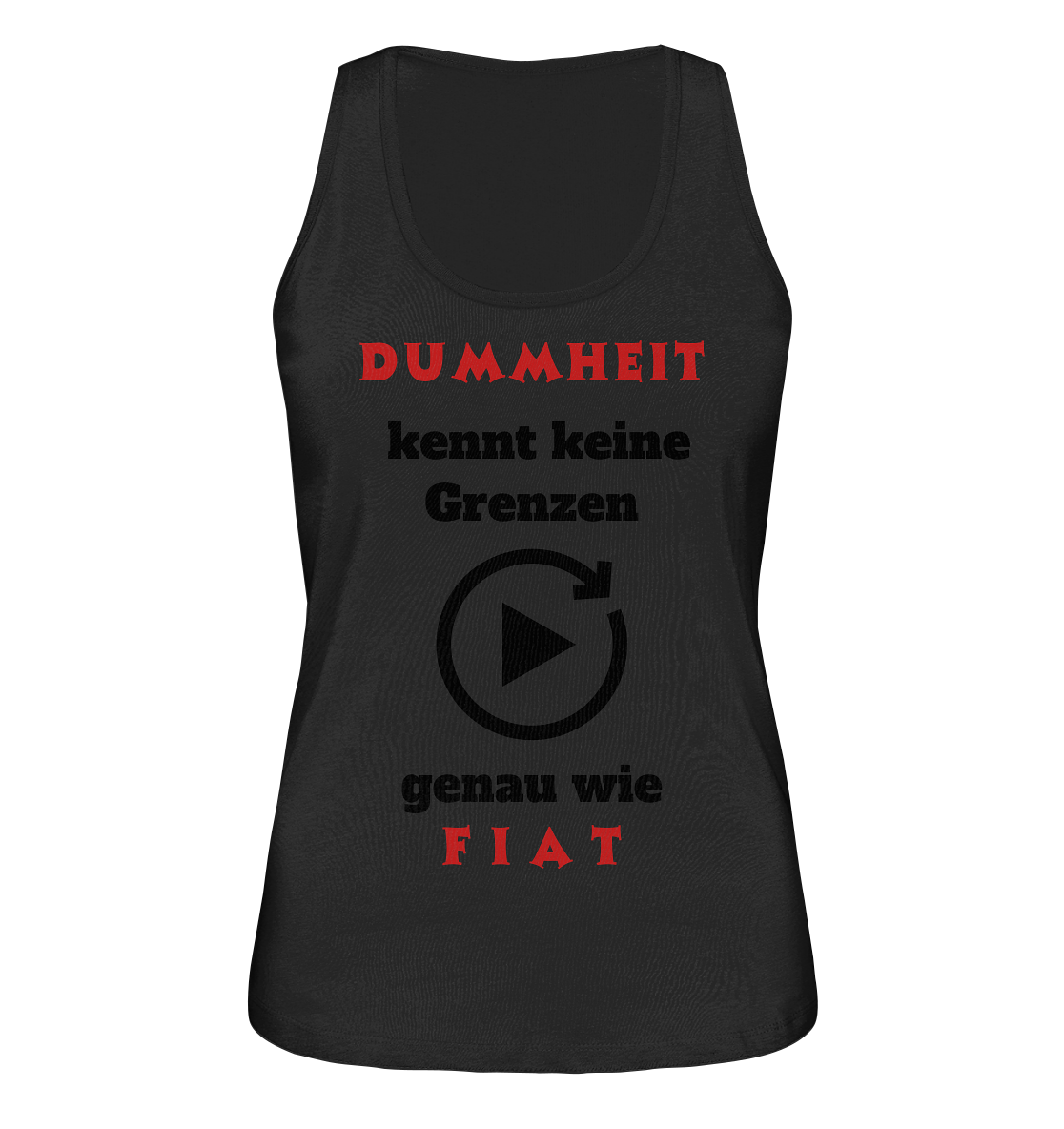 DUMMHEIT (ROT) kennt keine Grenzen - genau wie FIAT (ROT) # ENDLOS-PLAYBUTTON # (Ladies Collection 21% Rabatt bis zum Halving 2024) - Ladies Organic Tank-Top