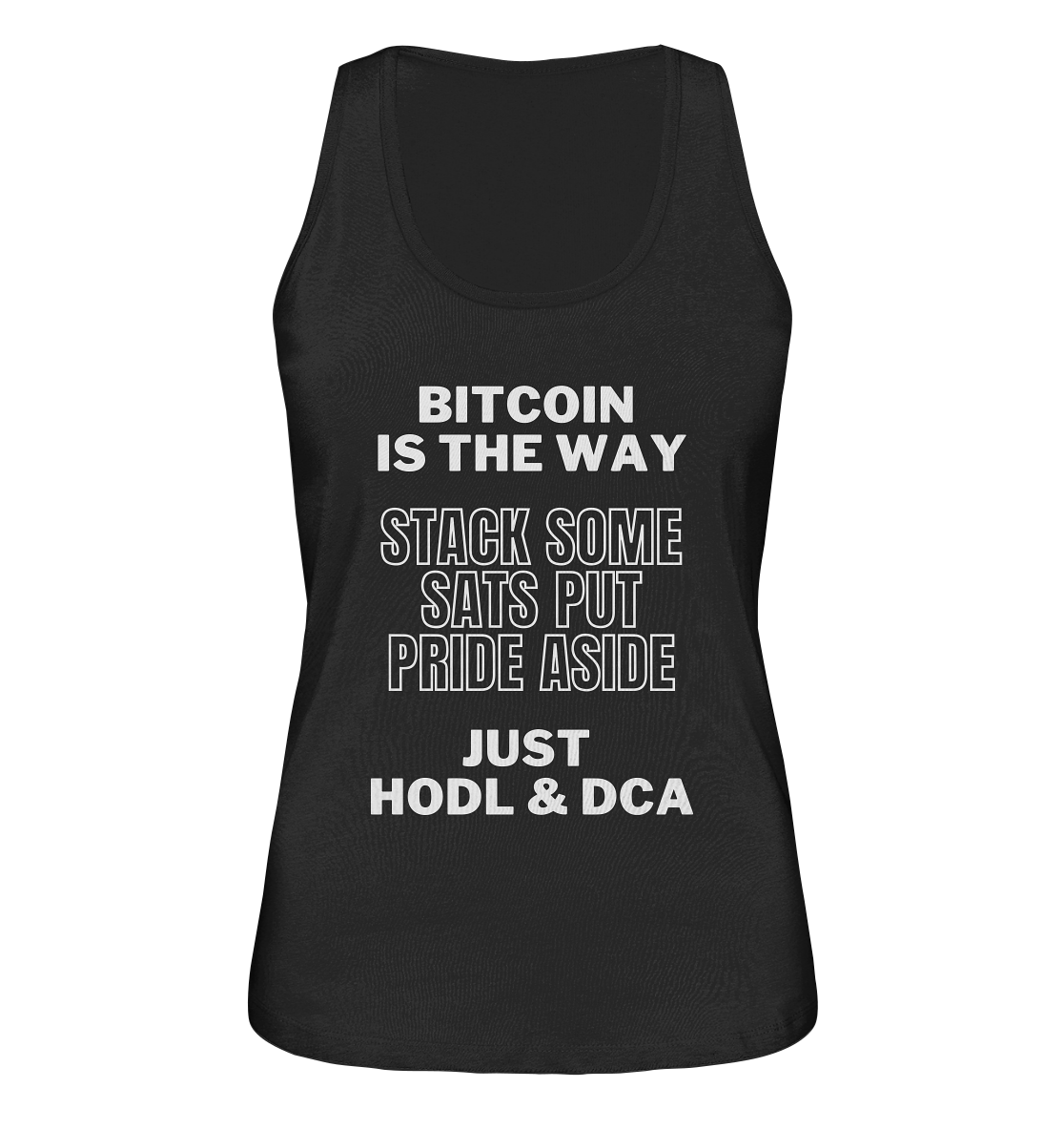 BITCOIN IS THE WAY - STACK SOME SATS PUT PRIDE ASIDE, JUST HODL & DCA - LADIES COLLECTION 21% automat. Rabatt bis zum Halving 2024 - Ladies Organic Tank-Top