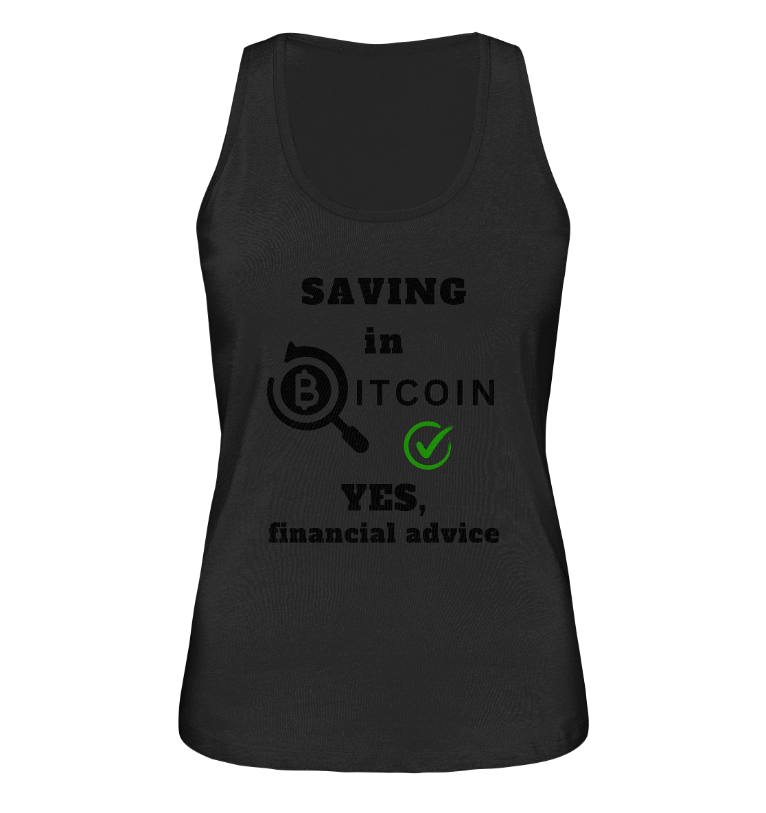 SAVING in BITCOIN - YES, financial advice (Version Lupe, grüner Haken) - LADIES COLLECTION 21% automat. Rabatt bis zum Halving 2024  - Ladies Organic Tank-Top