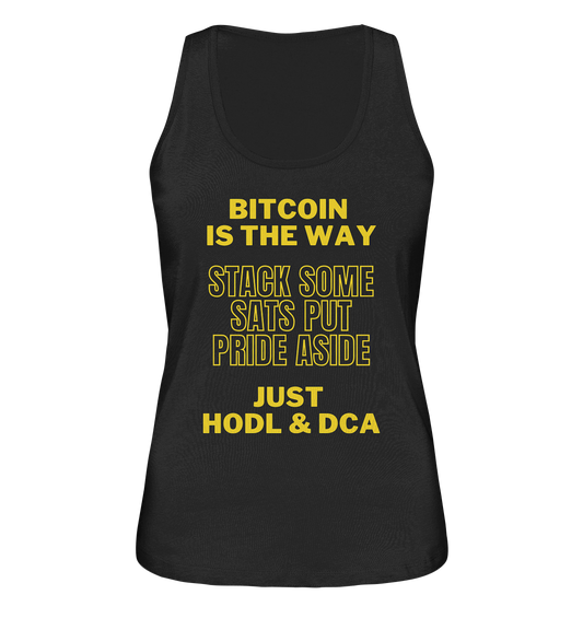 BITCOIN IS THE WAY - STACK SOME SATS PUT PRIDE ASIDE, JUST HODL & DCA - LADIES COLLECTION 21% automat. Rabatt bis zum Halving 2024 - Ladies Organic Tank-Top