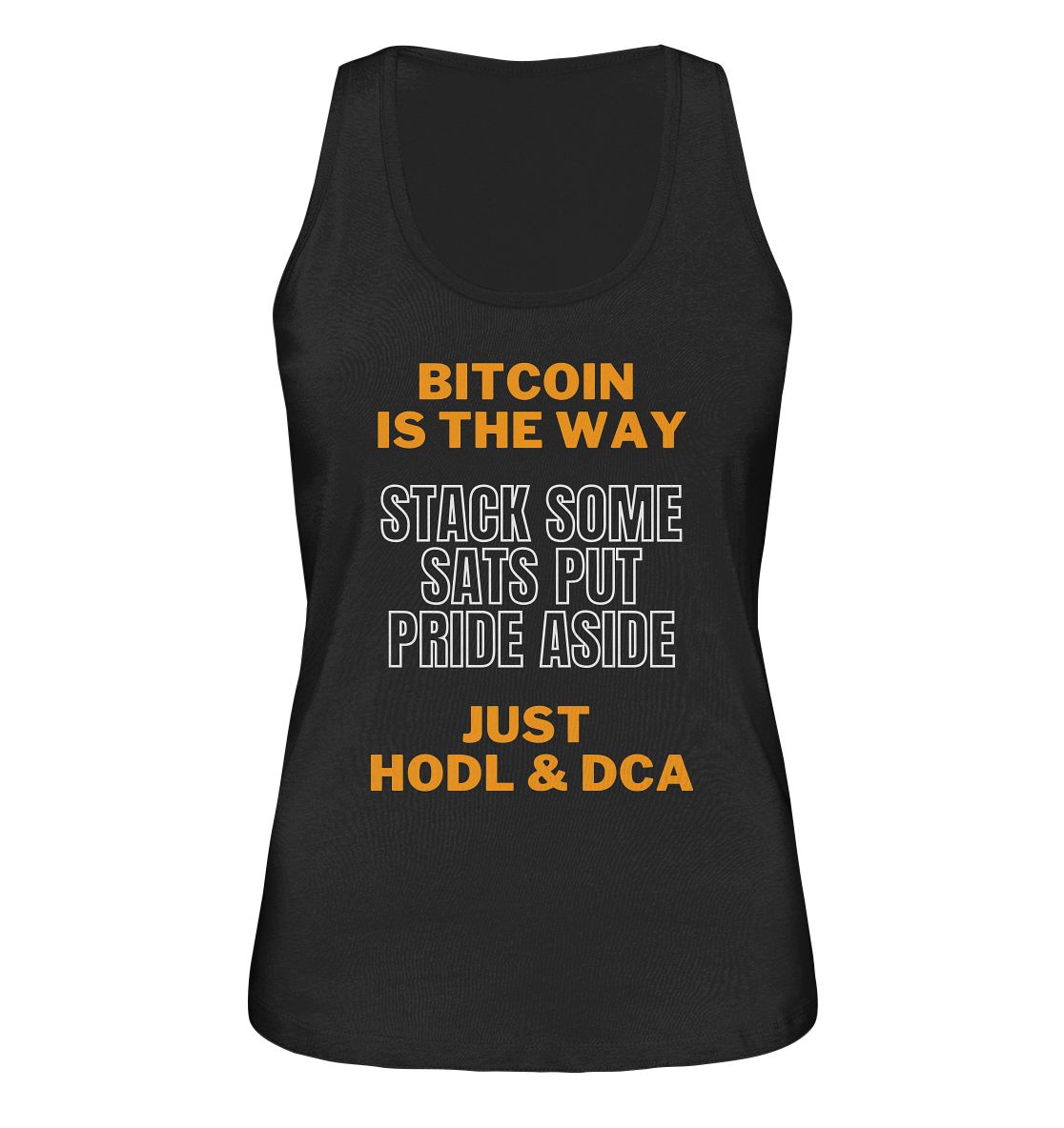 BITCOIN IS THE WAY - STACK SOME SATS PUT PRIDE ASIDE, JUST HODL & DCA (orange-white Version) - LADIES COLLECTION 21% automat. Rabatt bis zum Halving 2024   - Ladies Organic Tank-Top