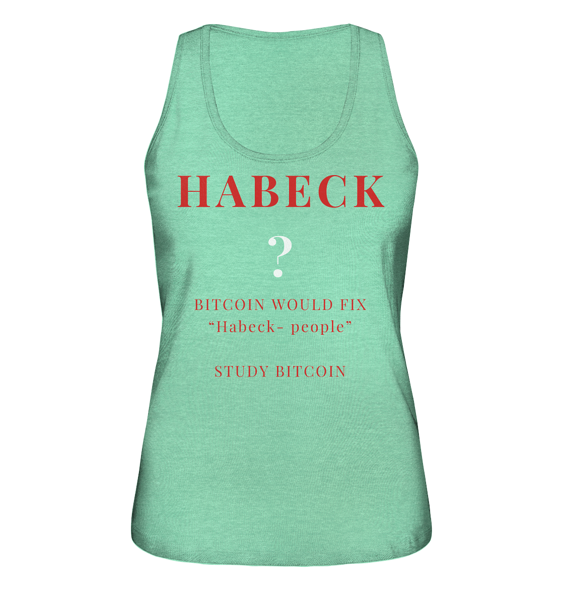 HABECK ? BITCOIN WOULD FIX "Habeck people" STUDY BITCOIN - (Ladies Collection 21% Rabatt bis zum Halving 2024) Kopie - Ladies Organic Tank-Top