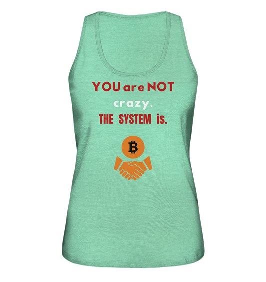 YOU are NOT crazy. THE SYSTEM is. (Ladies Collection 21% Rabatt bis zum Halving 2024) - Ladies Organic Tank-Top