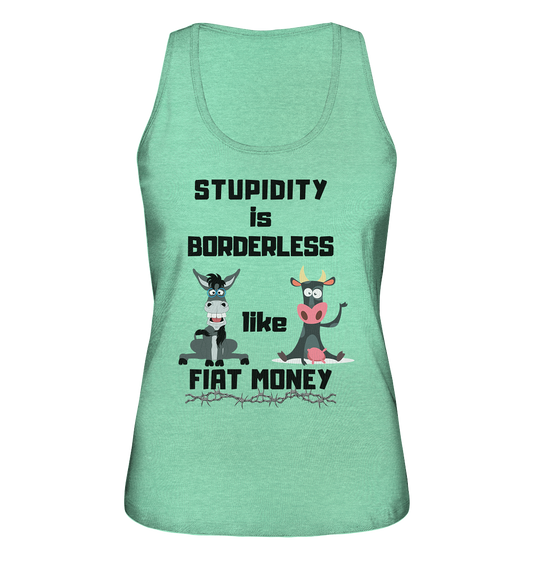 STUPIDITY is BORDERLESS like FIAT MONEY (Esel & Kuh support) LADIES COLLECTION 21% automat. Rabatt bis zum Halving 2024 - Ladies Organic Tank-Top