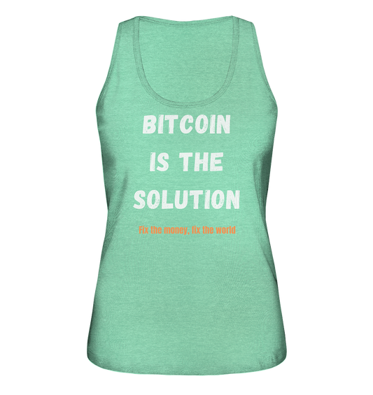 BITCOIN IS THE SOLUTION - Fix the money, fix the world - LADIES COLLECTION 21% automat. Rabatt bis zum Halving 2024  - Ladies Organic Tank-Top