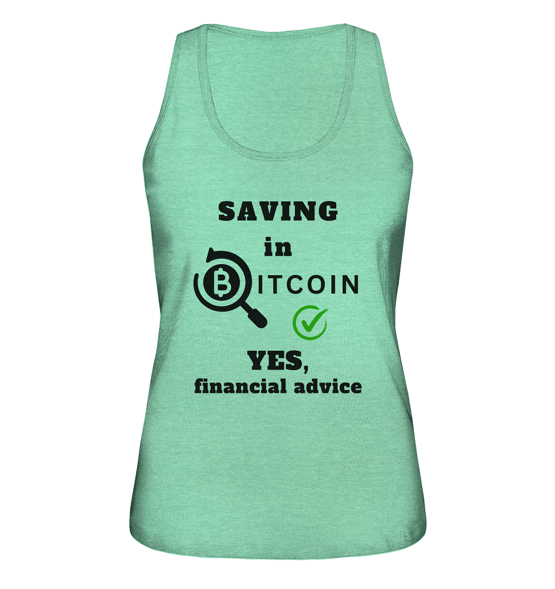 SAVING in BITCOIN - YES, financial advice (Version Lupe, grüner Haken) - LADIES COLLECTION 21% automat. Rabatt bis zum Halving 2024  - Ladies Organic Tank-Top