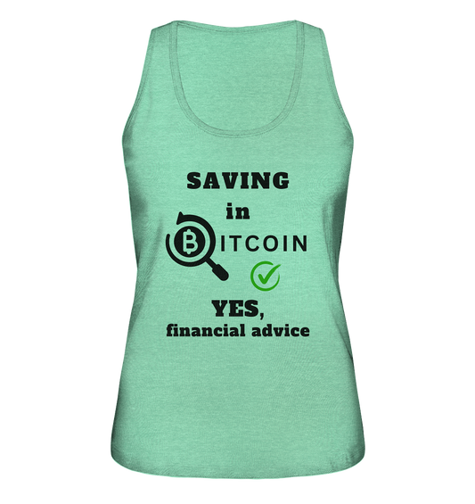 SAVING in BITCOIN - YES, financial advice (Version Lupe, grüner Haken) - LADIES COLLECTION 21% automat. Rabatt bis zum Halving 2024  - Ladies Organic Tank-Top